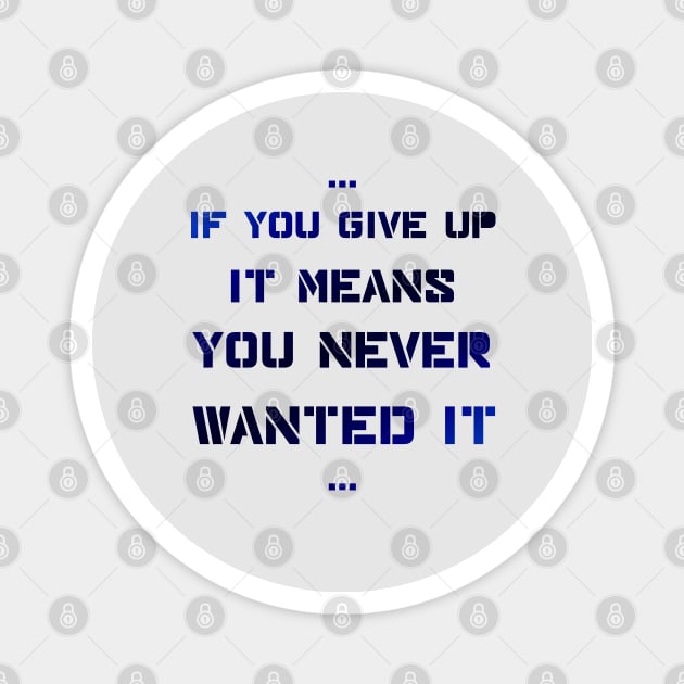 If you give up it means you never wanted it Magnet by D_Machine